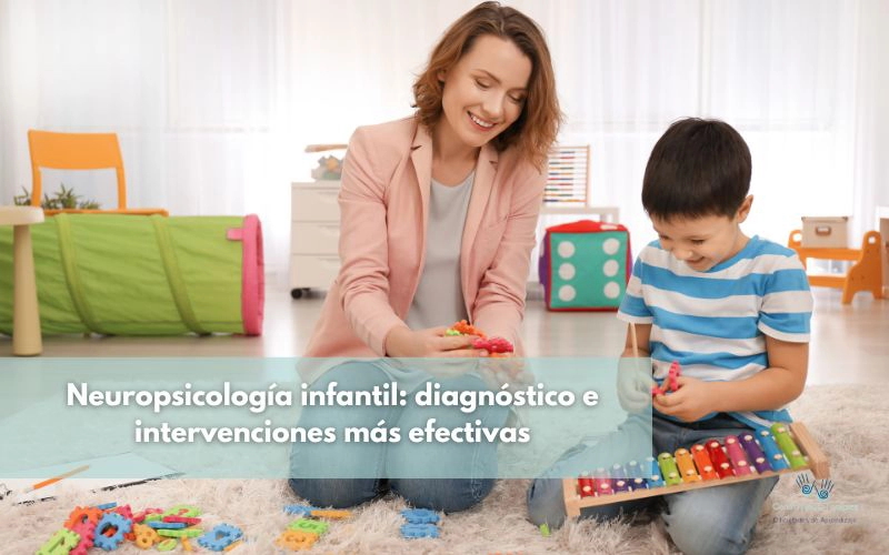 Neuropsicología infantil: diagnóstico e intervenciones más efectivas