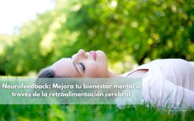 Neurofeedback: Mejora tu bienestar mental a través de la retroalimentación cerebral