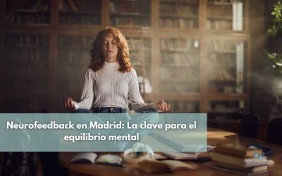 Neurofeedback en Madrid: La clave para el equilibrio mental