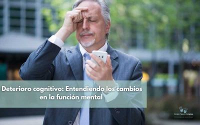 Deterioro cognitivo: Entendiendo los cambios en la función mental