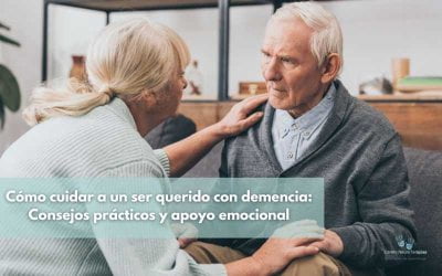 Cómo cuidar a un ser querido con demencia: Consejos prácticos y apoyo emocional